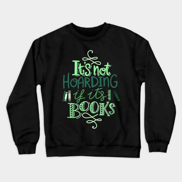 Hoarding Books Quote Green Crewneck Sweatshirt by KitCronk